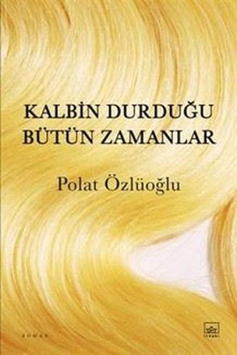Kalbin Durduğu Bütün Zamanlar | Kitap Ambarı