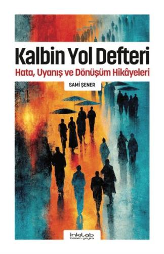 Kalbin Yol Defteri - Hata, Uyanış ve Dönüşüm Hikayeleri | Kitap Ambarı