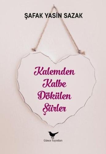 Kalemden Kalbe Dökülen Şiirler