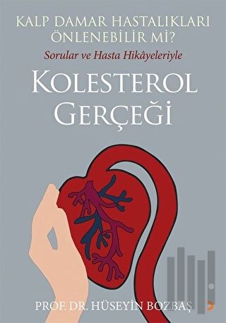 Kalp Damar Hastalıkları Önlenebilir Mi? Sorular ve Hasta Hikayeleriyle Kolesterol Gerçeği