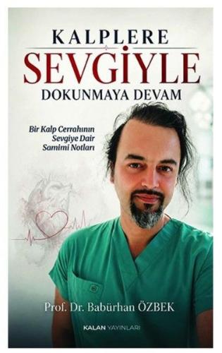 Kalplere Sevgiyle Dokunmaya Devam - Bir Kalp Cerrahının Sevgiye Dair Samimi Notları