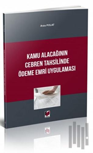 Kamu Alacağının Cebren Tahsilinde Ödeme Emri Uygulaması