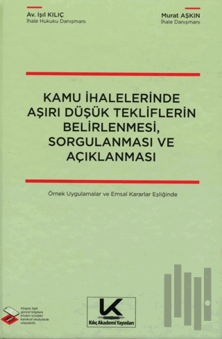 Kamu İhalelerinde Aşırı Düşük Tekliflerin Belirlenmesi, Sorgulanması ve Açıklanması Örnek Uygulamalar ve Emsal Kararlar Eşliğinde