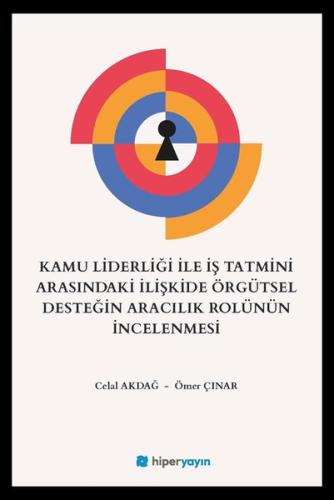 Kamu Liderliği İle İş Tatmini Arasındaki İlişkide Örgütsel Desteğin Aracılık Rolünün İncelenmesi