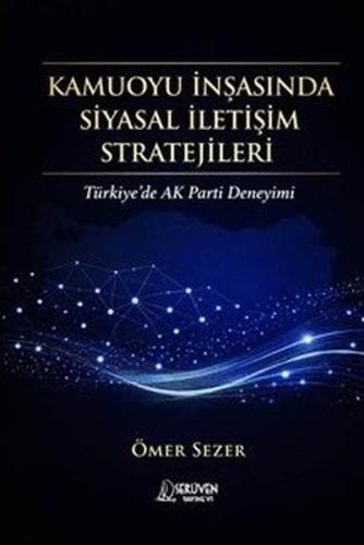 Kamuoyu İnşasında Siyasal İletişim Stratejileri - Türkiye'de AK Parti 