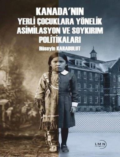 Kanada'nın Yerli Çocuklara Yönelik Asimilasyon ve Soykırım Politikaları