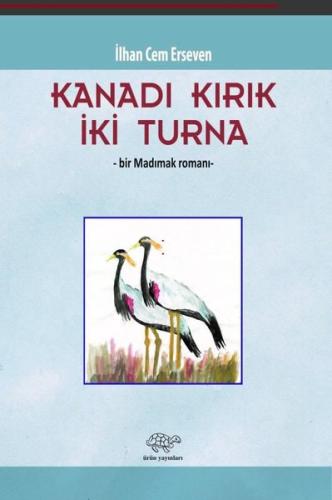 Kanadı Kırık İki Turna - Bir Madımak Romanı