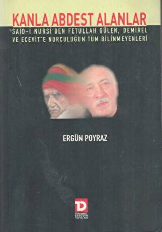 Kanla Abdest Alanlar: Said Nursi’den Fethullah Gülen, Demirel ve Ecevi