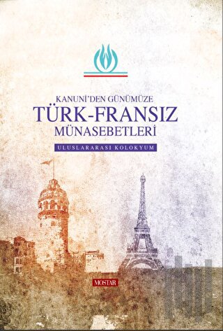 Kanuniden Günümüze Türk - Fransız Münasebetleri