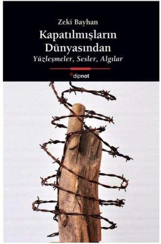 Kapatılmışların Dünyasından - Yüzleşmeler Sesler Algılar | Kitap Ambar