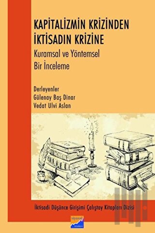 Kapitalizmin Krizinden İktisadın Krizine Kurumsal ve Yöntemsel Bir İnceleme