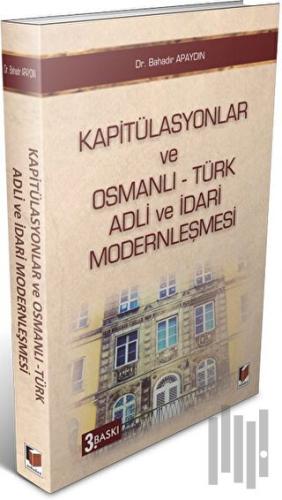 Kapitülasyonlar ve Osmanlı - Türk Adli ve İdari Modernleşmesi