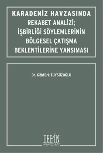 Karadeniz Havzasında Rekabet Analizi-İşbirliği Söylemlerinin Bölgesel Çatışma Beklentilerine Yansım
