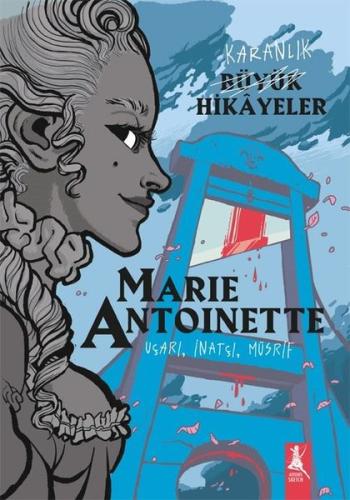 Karanlık Büyük Hikayeler: Maria Antoinette - Uçarı İnatçı Müsrif | Kit