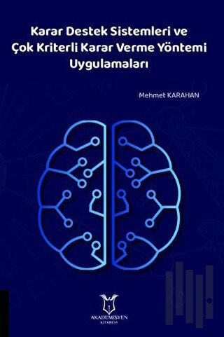 Karar Destek Sistemleri ve Çok Kriterli Karar Verme Yöntemi Uygulamaları