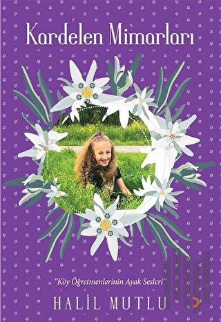 Kardelen Mimarları - Köy Öğretmenlerinin Ayak Sesleri