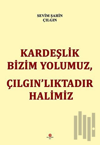 Kardeşlik Bizim Yolumuz Çılgın’lıktadır Halimiz