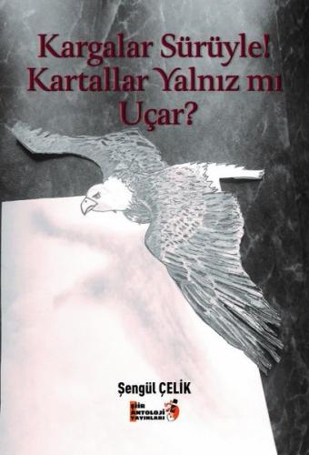 Kargalar Sürüyle! Kartallar Yalnız mı Uçar?