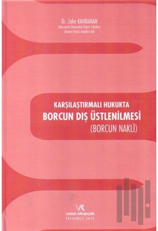 Karşılaştırmalı Hukukta Borcun Dış Üstlenilmesi (Ciltli)