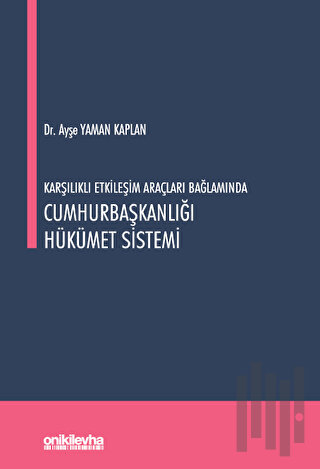 Karşılıklı Etkileşim Araçları Bağlamında Cumhurbaşkanlığı Hükümet Sistemi