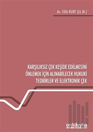 Karşılıksız Çek Keşide Edilmesini Önlemek İçin Alınabilecek Hukuki Tedbirler ve Elektronik Çek