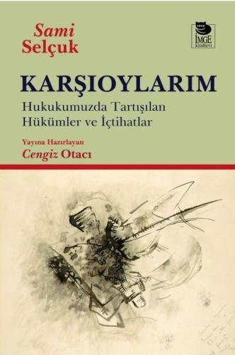 Karşıoylarım - Hukukumuzda Tartışılan Hükümler ve İçtihadlar | Kitap A