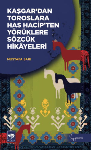 Kaşgar'dan Toroslara Has Hacip'ten Yörüklere Sözcük Hikâyeleri | Kitap