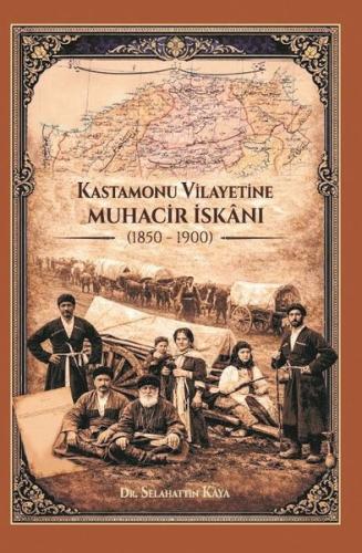 Kastamonu Vilayetine Muhacir İskanı 1850 - 1900 | Kitap Ambarı