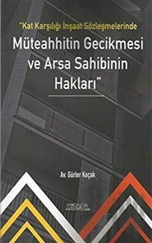 Kat Karşılığı İnşaat Sözleşmelerinde Müteahhitin Gecikmesi ve Arsa Sahibinin Hakları