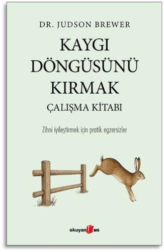 Kaygı Döngüsünü Kırmak Çalışma Kitabı - Zihni İyileştirmek İçin Pratik