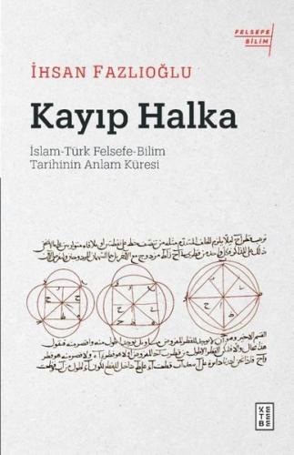 Kayıp Halka: İslam - Türk Felsefe - Bilim Tarihinin Anlam Küresi