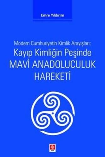 Kayıp Kimliğin Peşinde Mavi Anadoluculuk Hareketi - Modern Cumhuriyetin Kimlik Arayışları