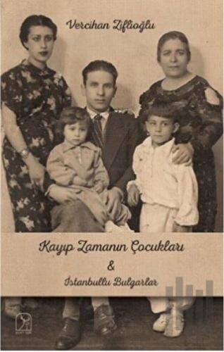 Kayıp Zamanının Çocukları İle İstanbullu Bulgarlar | Kitap Ambarı