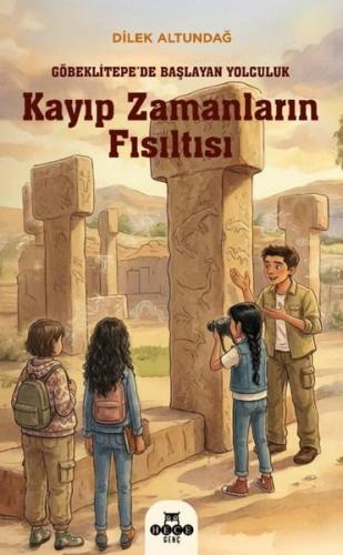 Kayıp Zamanların Fısıltısı - Göbeklitepe'de Başlayan Yolculuk