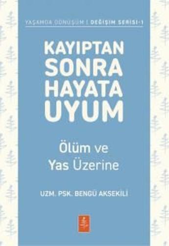 Kayıptan Sonra Hayata Uyum - Ölüm ve Yas Üzerine - Yaşamda Dönüşüm-Değişim Serisi 1