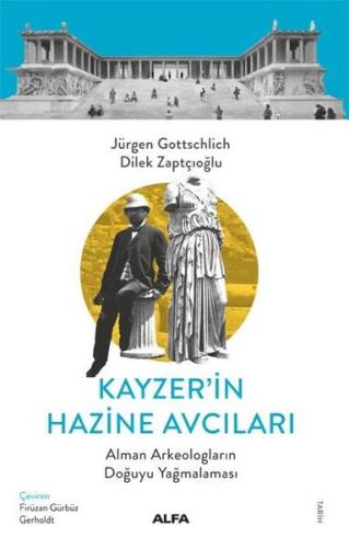 Kayzer'in Hazine Avcıları - Alman Arkeologların Doğuyu Yağmalaması