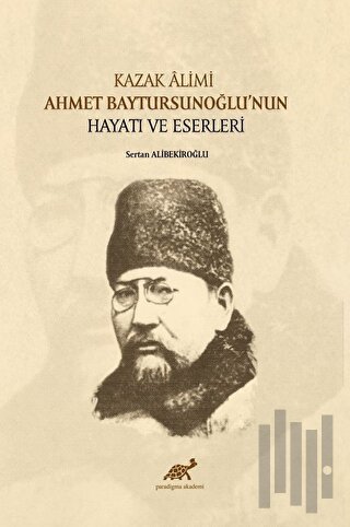 Kazak Alimi Ahmet Baytursunoğlu’nun Hayatı Ve Eserleri
