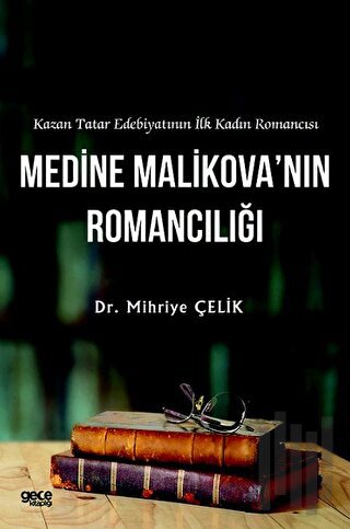 Medine Malikova'nın Romancılığı - Kazan Tatar Edebiyatının İlk Kadın Romancısı