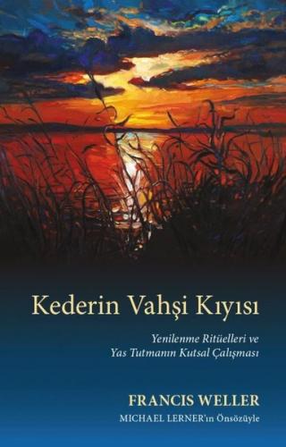 Kederin Vahşi Kıyısı - Yenilenme Ritüelleri ve Yas Tutmanın Kutsal Çal