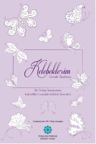 Kelebeklerim - Bir Tezhip Sanatçısının Kaleminin Ucundaki Kelebek Dese