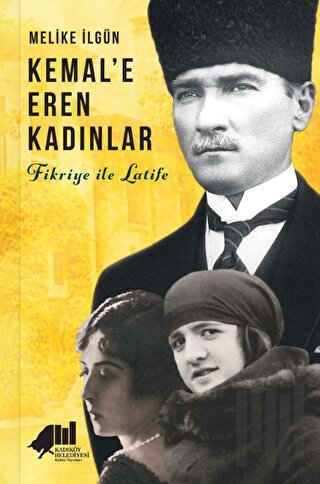 Kemal'e Eren Kadınlar - Fikriye İle Latife | Kitap Ambarı