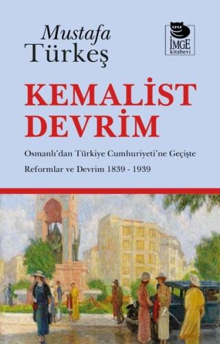 Kemalist Devrim - Osmanlı'dan Türkiye Cumhuriyeti'ne Geçişte Reformlar