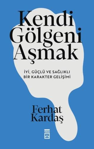 Kendi Gölgeni Aşmak - İyi Güçlü ve Sağlıklı Bir Karakter Gelişimi