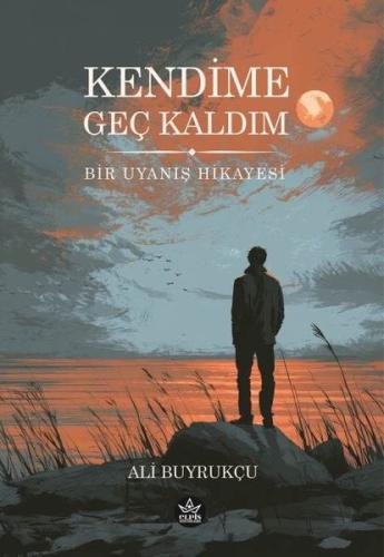 Kendime Geç Kaldım - Bir Uyanış Hikayesi | Kitap Ambarı