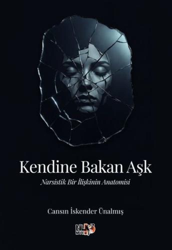 Kendine Bakan Aşk - Narsistik Bir İlişkinin Anatomisi