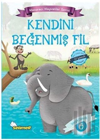 Kendini Beğenmiş Fil - Maceracı Hayvanlar Serisi