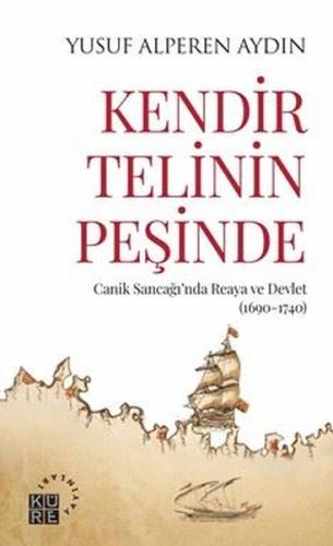 Kendir Telinin Peşinde - Canik Sancağı'nda Reaya ve Devlet (1690 - 174