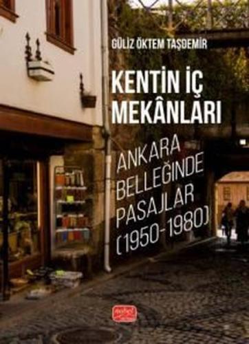 Kentin İç Mekanları - Ankara Belleğinde Pasajlar (1950 - 1980)