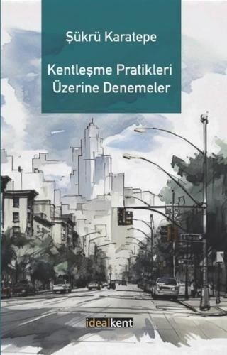 Kentleşme Pratikleri Üzerine Denemeler | Kitap Ambarı