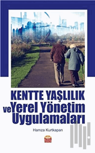 Kentte Yaşlılık ve Yerel Yönetim Uygulamaları